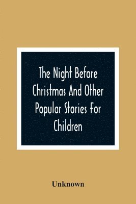 Unknown - Night Before Christmas And Other Popular Stories For Children, Häftad