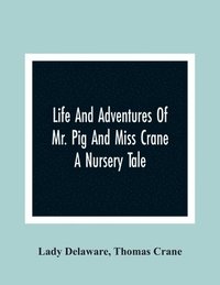 bokomslag Life And Adventures Of Mr. Pig And Miss Crane