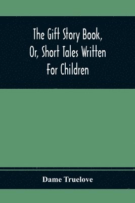 The Gift Story Book, Or, Short Tales Written For Children 1