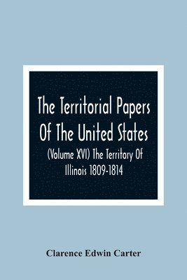 bokomslag The Territorial Papers Of The United States (Volume Xvi) The Territory Of Illinois 1809-1814