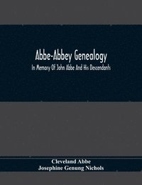 bokomslag Abbe-Abbey Genealogy, In Memory Of John Abbe And His Descendants