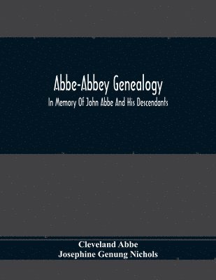 Abbe-Abbey Genealogy, In Memory Of John Abbe And His Descendants 1