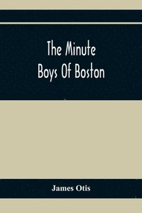 bokomslag The Minute Boys Of Boston