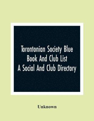 bokomslag Torontonian Society Blue Book And Club List; A Social And Club Directory