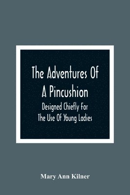 Mary Ann Kilner - Adventures Of A Pincushion, Häftad