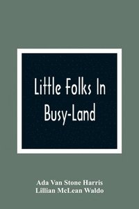 bokomslag Little Folks In Busy-Land