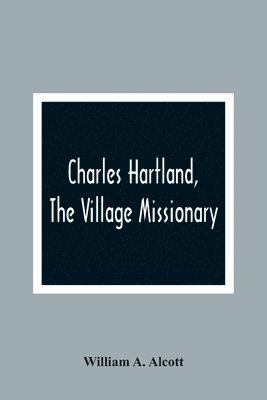 Charles Hartland, The Village Missionary 1