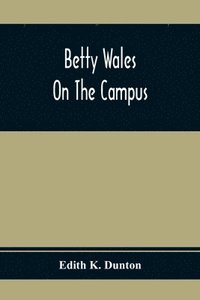 bokomslag Betty Wales On The Campus