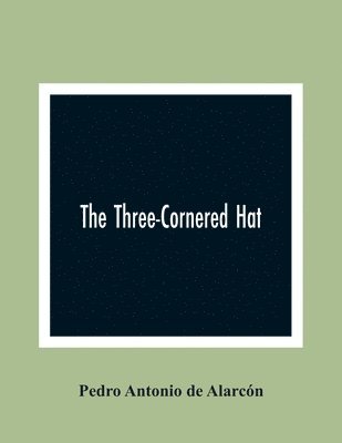 Pedro Antonio de Alarcón - Three-Cornered Hat, Häftad