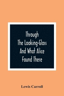 bokomslag Through The Looking-Glass And What Alice Found There