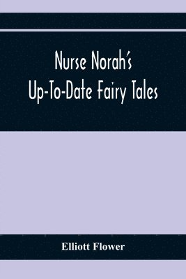 Elliott Flower - Nurse Norah'S Up-To-Date Fairy Tales, Häftad