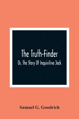 Truth-Finder; Or, The Story Of Inquisitive Jack