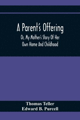 A Parent'S Offering; Or, My Mother'S Story Of Her Own Home And Childhood 1