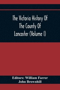 bokomslag The Victoria History Of The County Of Lancaster (Volume I)