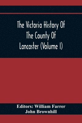 bokomslag The Victoria History Of The County Of Lancaster (Volume I)