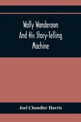 Wally Wanderoon And His Story-Telling Machine 1