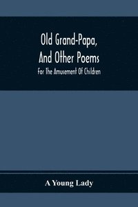 bokomslag Old Grand-Papa, And Other Poems