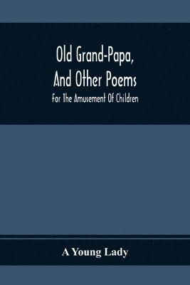 bokomslag Old Grand-Papa, And Other Poems