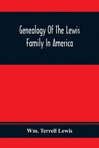 bokomslag Genealogy Of The Lewis Family In America, From The Middle Of The Seventeenth Century Down To The Present Time