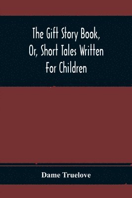 bokomslag Gift Story Book, Or, Short Tales Written For Children