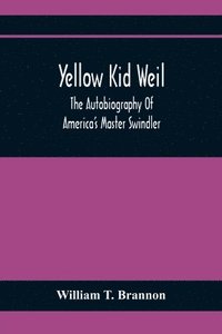 bokomslag Yellow Kid Weil; The Autobiography Of America'S Master Swindler