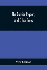 bokomslag The Carrier Pigeon, And Other Tales