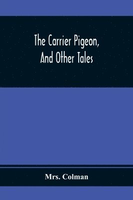 bokomslag The Carrier Pigeon, And Other Tales