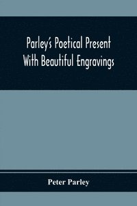 bokomslag Parley'S Poetical Present. With Beautiful Engravings