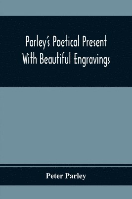 bokomslag Parley'S Poetical Present. With Beautiful Engravings