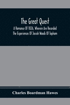 Charles Boardman Hawes - Great Quest; A Romance Of 1826, Wherein Are Recorded The Experiences Of Josiah Woods Of Topham, And Of Those Others With Whom He Sailed For Cuba And The Gulf Of Guinea, Häftad