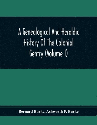 Genealogical And Heraldic History Of The Colonial Gentry (Volume I)