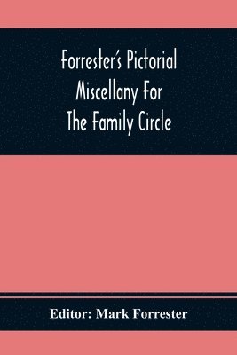 Forrester'S Pictorial Miscellany For The Family Circle 1