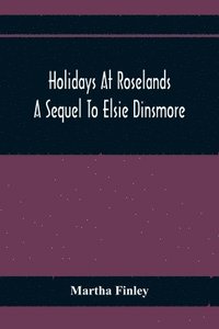 bokomslag Holidays At Roselands; A Sequel To Elsie Dinsmore