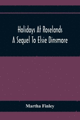 bokomslag Holidays At Roselands; A Sequel To Elsie Dinsmore