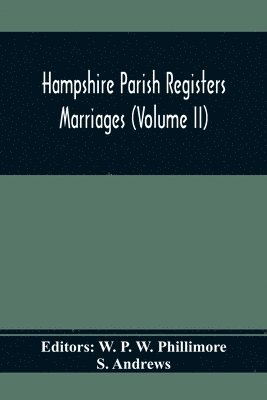S Andrews, W P W Phillimore - Hampshire Parish Registers. Marriages (Volume Ii), Häftad