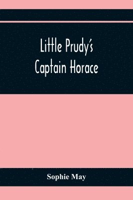 Sophie May - Little Prudy'S Captain Horace, Häftad