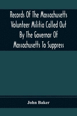 bokomslag Records Of The Massachusetts Volunteer Militia Called Out By The Governor Of Massachusetts To Suppress A Threatened Invasion During The War Of 1812-14