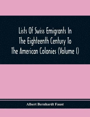 bokomslag Lists Of Swiss Emigrants In The Eighteenth Century To The American Colonies (Volume I)