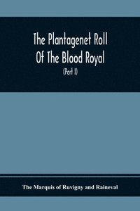 bokomslag The Plantagenet Roll Of The Blood Royal, Being A Complete Table Of All The Descendants Now Living Of Edward Iii., King Of England The Vortimer Percy Volume; Containing The Descendants Of Lady