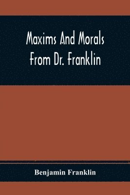 Maxims And Morals From Dr. Franklin 1