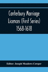 bokomslag Canterbury Marriage Licences (First Series) 1568-1618