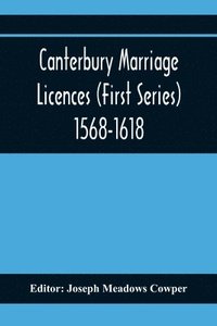 bokomslag Canterbury Marriage Licences (First Series) 1568-1618