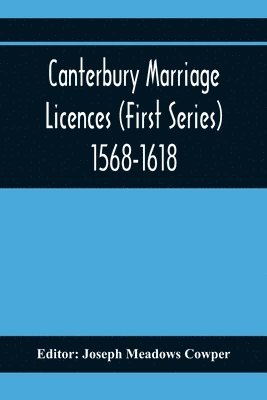 bokomslag Canterbury Marriage Licences (First Series) 1568-1618