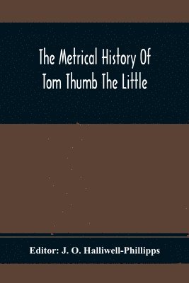 Metrical History Of Tom Thumb The Little