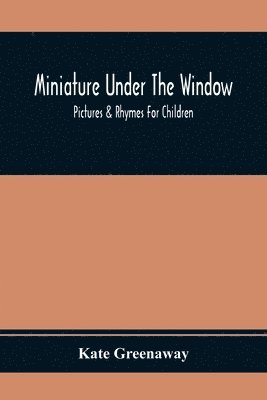 Miniature Under The Window; Pictures & Rhymes For Children 1