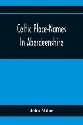 Celtic Place-Names In Aberdeenshire 1