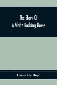 bokomslag The Story Of A White Rocking Horse