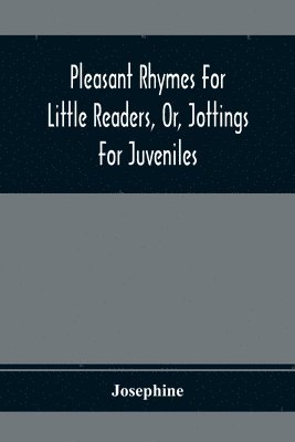 bokomslag Pleasant Rhymes For Little Readers, Or, Jottings For Juveniles