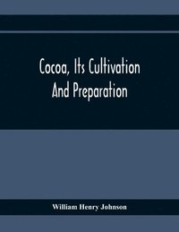 bokomslag Cocoa, Its Cultivation And Preparation