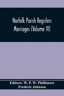 Frederic Johnson, W P W Phillimore - Norfolk Parish Registers. Marriages (Volume IV), Häftad